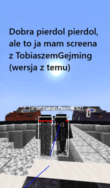 a screenshot of a minecraft game with the words dobra pierdol pierdol ale to ja mam screena z tobiaszem gejming