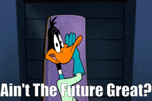 a cartoon character with the words " ain 't the future great "