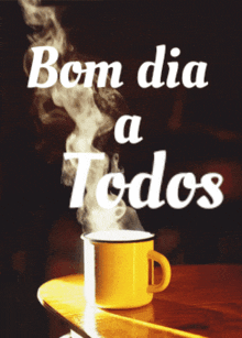 a cup of coffee with steam coming out of it and the words bom dia a todos