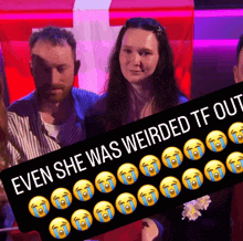a sign that says even she was weirded tf out with crying faces on it