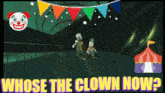 a cartoon drawing of two clowns with the words whose the clown now