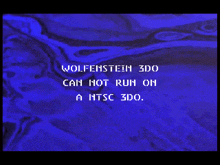 a blue background with the words wolfenstein 3d0 can not run on a ntsc 3d0