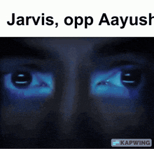 a picture of a person 's eyes with the caption jarvis opp aayusk