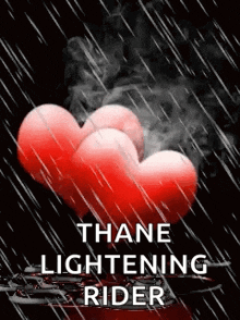 a couple of red hearts in the rain with the words `` thane lightening rider '' written on it .
