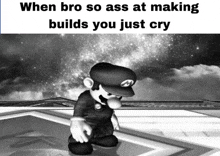 Ass Builder When Bro So Ass At Making Builds You Just Cry GIF