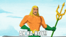 a cartoon of aquaman holding a trident with the words ah ha-hoy written below him
