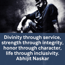 a picture of a man with a quote that says divinity through service strength through integrity honor through character life through inclusivity abhijit naskar