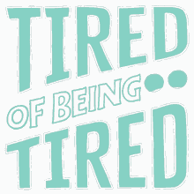 tired of being tired tired work hard work sleepy