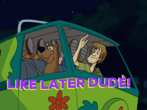 a gif of Scooby and Shaggy in the mystery machine with Shaggy saying "like later dude!"