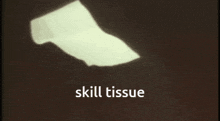 tissue skill