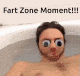 a man in a bathtub with googly eyes and the words fart zone moment written above him