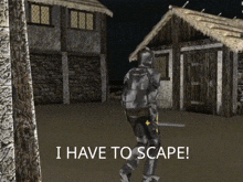 a knight with a sword is standing in front of a building with the words i have to scape