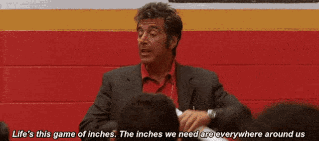 Any Given Sunday: Life is a game of inches.