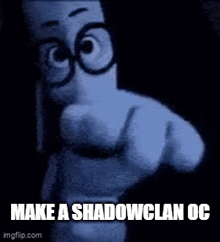 a cartoon character with glasses pointing at the camera with the words make a shadow clan oc on the bottom