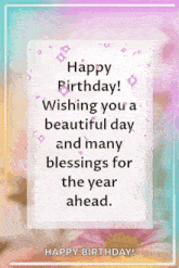 a happy birthday card with a quote wishing you a beautiful day and many blessings for the year ahead .