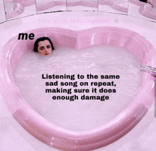 a picture of a woman in a heart shaped bathtub with the caption me listening to the same sad song on repeat