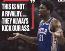 a philadelphia basketball player with a quote that says " this is not a rivalry ... they always kick our ass "
