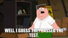 Family Guy Peter Griffin GIF - Family Guy Peter Griffin Well I Guess They Passed The Test GIFs