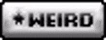 a black and white sign that says weird with a star