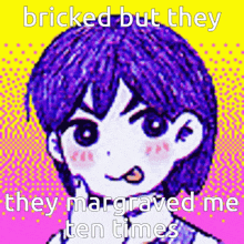 a cartoon of a girl with the words " bricked but they they margraved me ten times " on the bottom