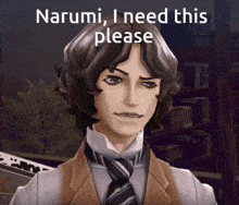 a man in a suit and tie with the words narumi i need this please below him