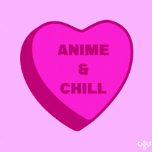 a pink heart with the words anime and chill written on it