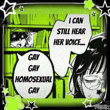 a comic with a speech bubble that says " i can still hear her voice gay gay homosexual gay "