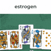 four playing cards on a green table with the word estrogen on the top