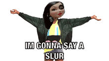 a picture of a girl with the words im gonna say a slur on the bottom