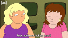 a cartoon of two women sitting next to each other with one saying fuck you 're so fucking smart