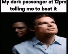a dark passenger is telling me to beat it with a man in the background