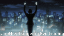 a silhouette of a person with their arms in the air with the words another banger in evo trading below them