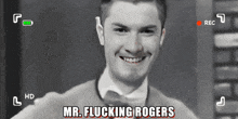 a black and white photo of a man with the words mr. flucking rogers below him
