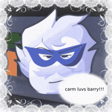 a cartoon character wearing a mask and a speech bubble that says carm luvs barry