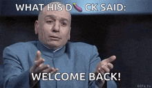 a bald man in a blue suit is making a funny face and pointing at something with the words welcome back .