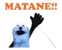 a blue sesame street character is waving with the word matane behind him