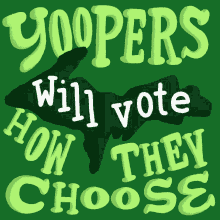 Yoopers Will Vote How They Choose Yoopers GIF - Yoopers Will Vote How They Choose Yoopers Voting GIFs