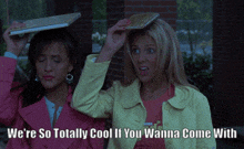 two women holding notebooks on their heads with the words we 're so totally cool if you wanna come with