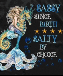 a picture of a mermaid riding a seahorse with the words sassy since birth salty by choice