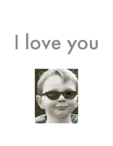 a picture of a boy wearing sunglasses with the words " i love you " below it