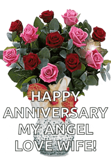 a bouquet of pink and red roses in a vase with the words happy anniversary my angel love wife