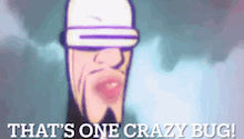 a cartoon character with the words that 's one crazy bug on the bottom