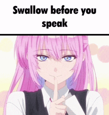 a pink haired anime girl with a finger on her lips and the words swallow before you speak