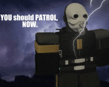 a cartoon character with a gas mask and the words you should patrol now