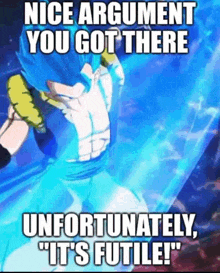 a meme of a person saying `` nice argument you got there unfortunately , it 's futile ! ''