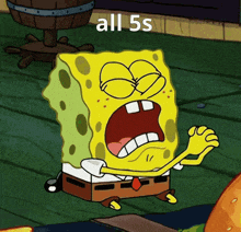 a cartoon of spongebob screaming with the words all 5s above him