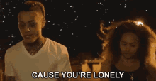 Cause Youre Lonely Alone GIF - Cause Youre Lonely Youre Lonely Alone GIFs