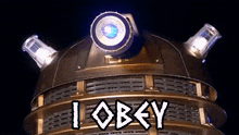 a picture of a robot with the words i obey on it