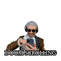 a man wearing headphones and sunglasses looks at his phone with the words doom scrolling above him