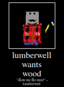 a poster that says lumberwell wants wood